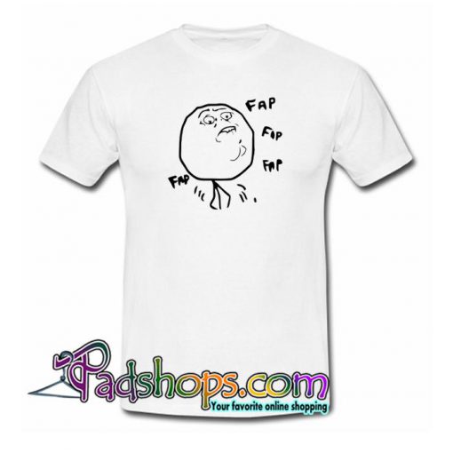 Fap Fap Fap Guy Meme T Shirt SL