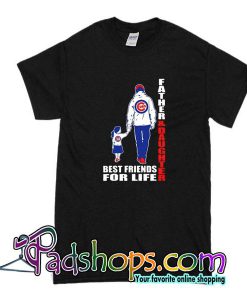 Father And Daughter Best Friends For Life T-Shirt