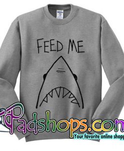 Feed me shark Sweatshirt