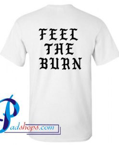 Feel The Burn T Shirt Back