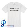 Females of The Future T Shirt
