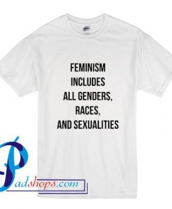 Feminism Includes All Genders Races And Sexualities T Shirt