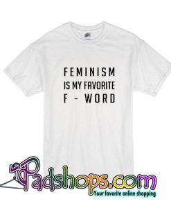 Feminism Is My Favorite F-Word T-Shirt