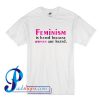 Feminism is Hated because Women are Hated T Shirt