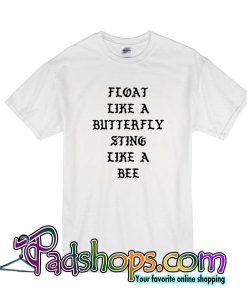 Float Like Butterfly Sting Like Bee T-Shirt