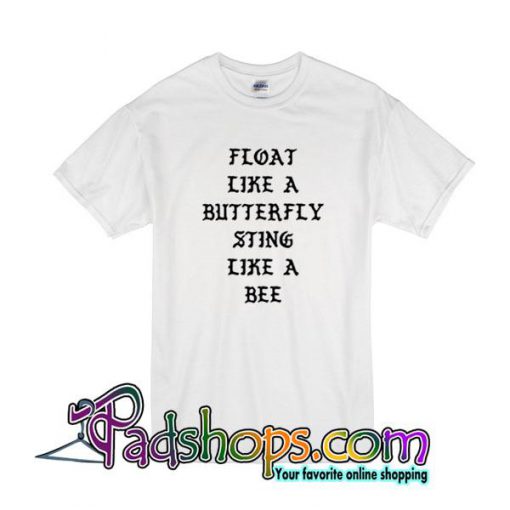 Float Like Butterfly Sting Like Bee T-Shirt