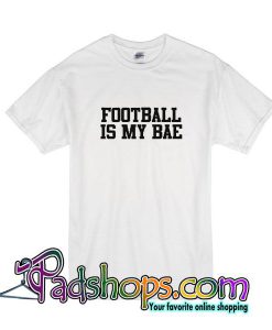 Football Is My Bae T-Shirt