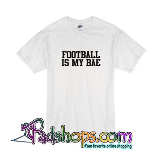 Football Is My Bae T-Shirt