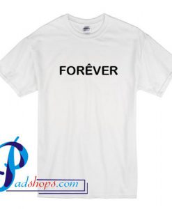 Forever T Shirt