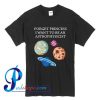 Forget Princess I Want To Be An Astrophysicist T Shirt