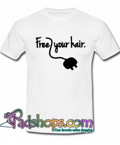 Free Your Hair T Shirt SL