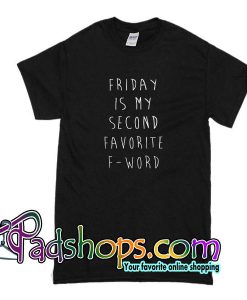 Friday Is My Second Favorite F-Word T Shirt