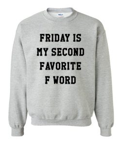 Friday Second Favorite F Word Sweatshirt