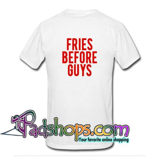 Fries Before Guys T Shirt