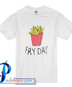 Fry Day T Shirt