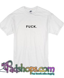 Fuck T Shirt