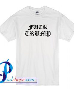 Fuck Trump T Shirt