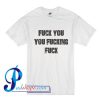 Fuck You You Fucking Fuck T Shirt