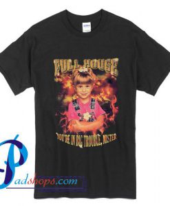 Full House You're In Big Trouble Mister T Shirt