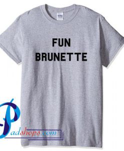 Fun Brunette T Shirt