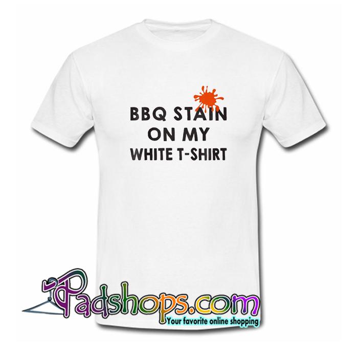 Funny BBQ Party BBQ Stain On My White T Shirt SL