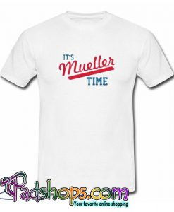 Funny It s Mueller Time Trending T shirt SL