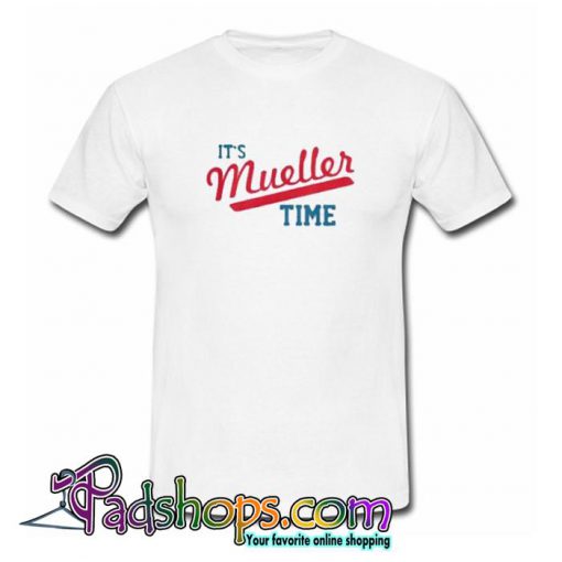 Funny It s Mueller Time Trending T shirt SL