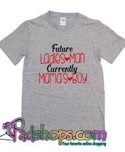 Future Ladies Man Currently Mama's Boy T Shirt