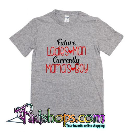 Future Ladies Man Currently Mama's Boy T Shirt