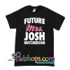 Future Mrs Josh Hutcherson T Shirt