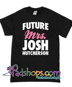 Future Mrs Josh Hutcherson T Shirt