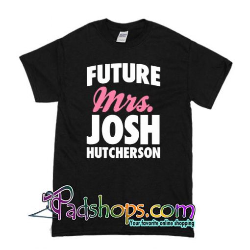 Future Mrs Josh Hutcherson T Shirt