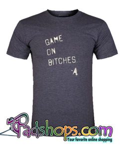 Game On Bitches T-Shirt