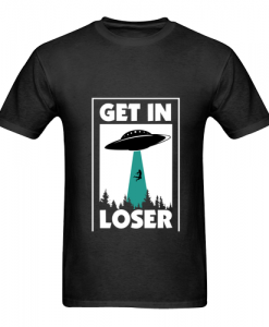 Get In Loser UFO T shirt