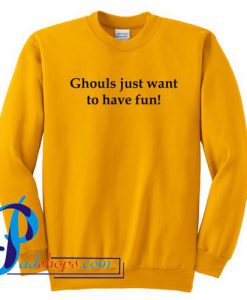 Ghouls Just Want To Have Fun Sweatshirt