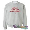 Girls Can Do Anything Sweatshirt (PSM)
