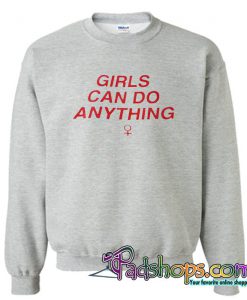 Girls Can Do Anything Sweatshirt (PSM)