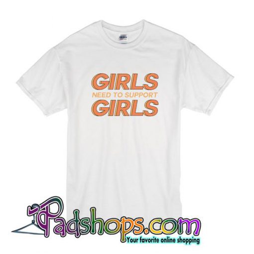 Girls Need To Support Girl T Shirt