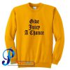 Give Juicy A Chance Sweatshirt
