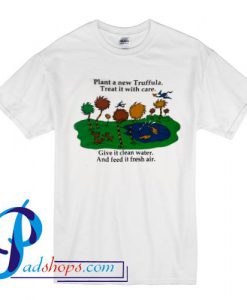 Give it clean water  And feed it it fresh air T Shirt