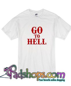 Go To Hell T-Shirt