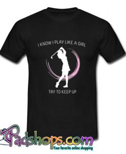 Golf Like A Girl T Shirt (PSM)