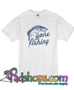 Gone Fishing T-Shirt