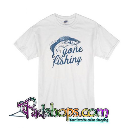 Gone Fishing T-Shirt