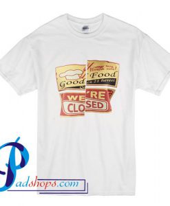 Good Food We're Closed T Shirt