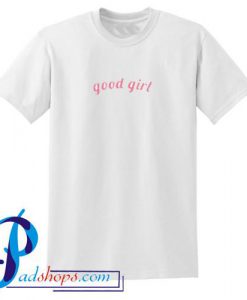 Good Girl T Shirt