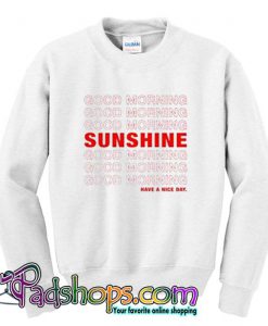 Good Morning Sunshine Sweatshirt (PSM)