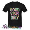 Good Vibes Only T Shirt (PSM)