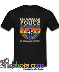 Grammar Police To Serve And Correct T Shirt (PSM)