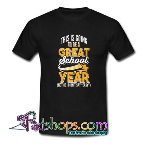 Great School Year Not Easy Teacher T Shirt SL